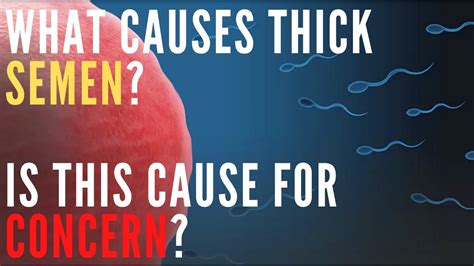 Thick Semen: 7 Common Causes ( & What to Do) 